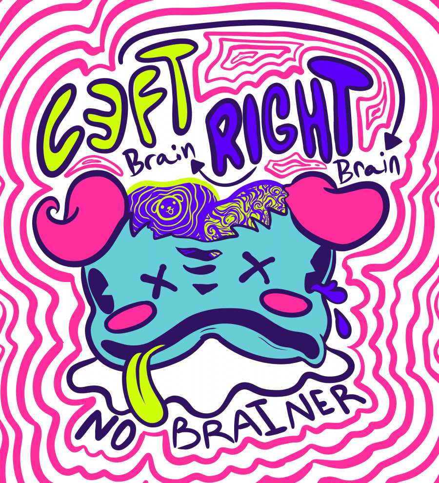 Florescent pink, blue and yellow cartoony/surreal drawing of two clown heads conjoined at the mouth with the tops of their head open with their brains exposed. Will, the head on the left, has a a blue brain with a dog in the middle and ripples going outward and his tongue out. Fred, the head on the right is frowning with a yellow brain and tears. Text says "Left brain, Right, Brain. No Brainer"